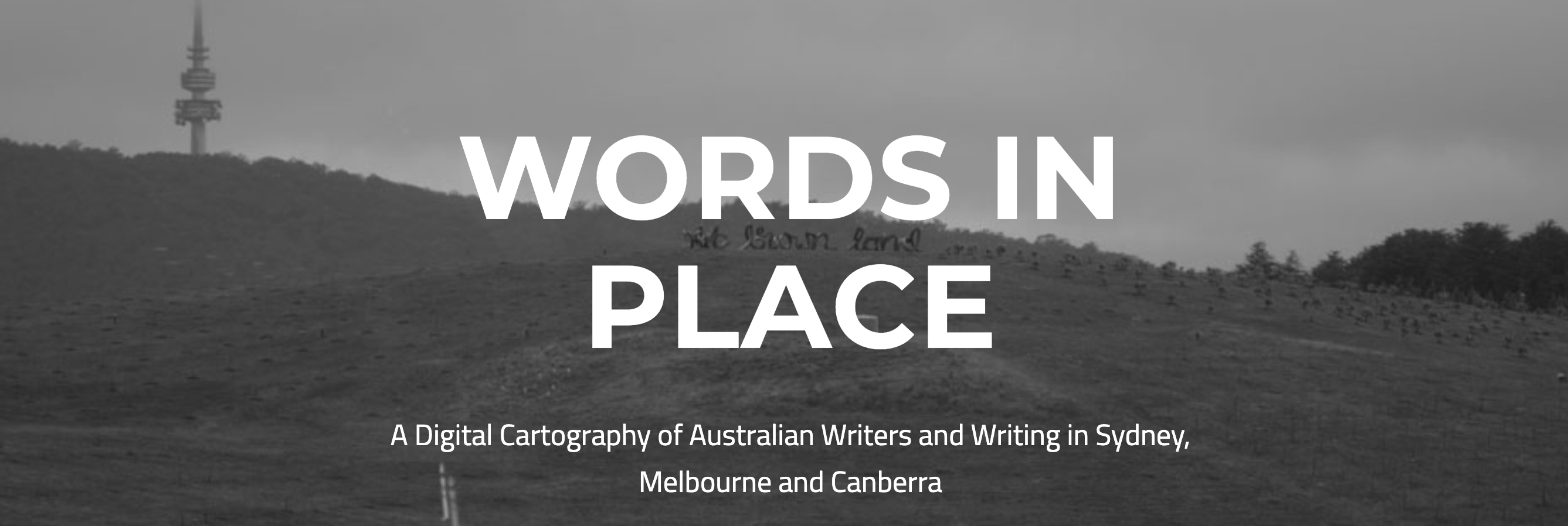 Screenshot from the Words in Place website. In the background is a black and white landscape. In the foreground, it reads "Words in Place: A Digital Cartography of Australian Writers and Writing in Sydney, Melbourne and Canberra"