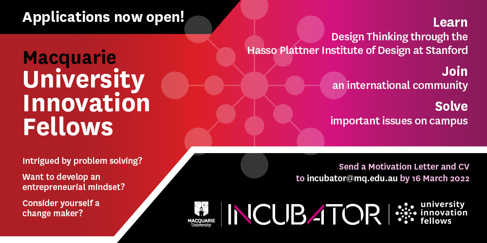 Intrigued by problem solving? Want to develop and entrepreneurial mindset? Consider yourself a change maker?Learn design thinking through the Hasso Plattner Institute of Design at Stanford. Join and international community. Solver important issues on campus. Send a motivation letter and CV to incubator@mq.edu.au by 16 March 2022