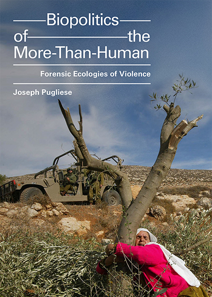 The cover for Joseph Pugliese's book Biopolitics of the More-Than-Human – Forensic Ecologies of Violence. Two soldiers watch while a woman in a pink cardigan and a white headscarf hugs the trunk of a tree. All of the tree's leafy branches have been cut off, and lie on the ground around her.
