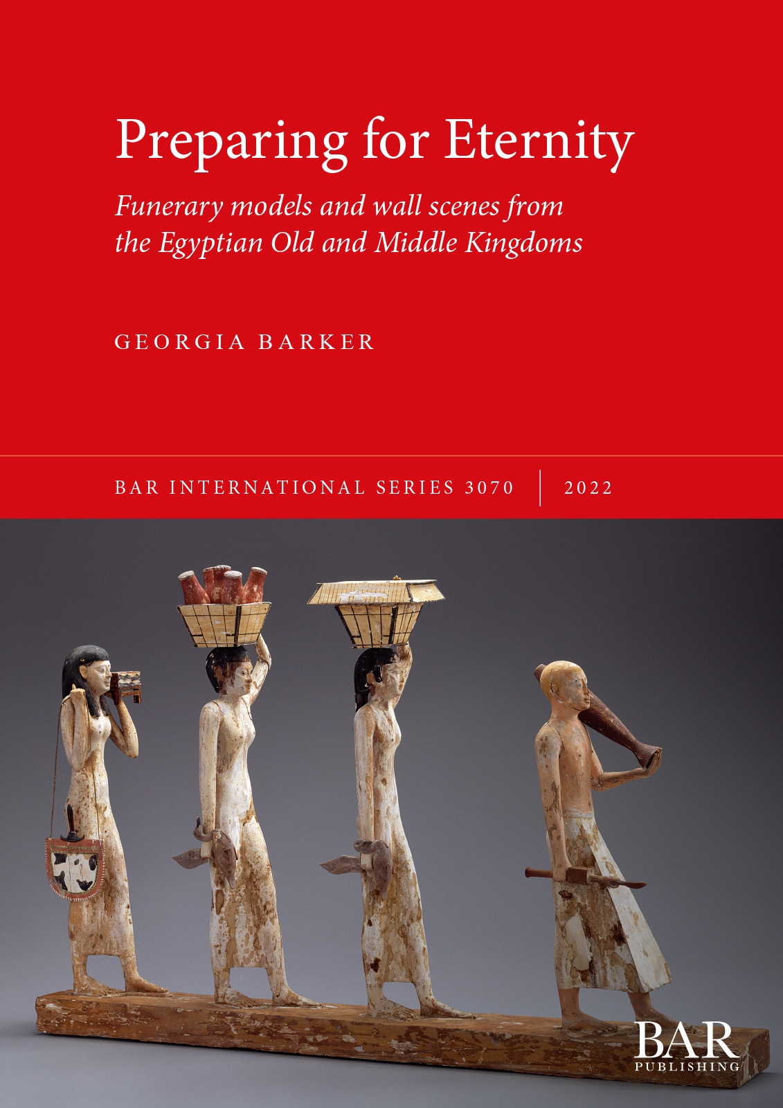 title page of book by Georgia Barker, 2022. Titled, Preparing for Eternity: Funerary models and wall scenes from the Egyptian Old and Middle Kingdoms
