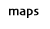 Maps